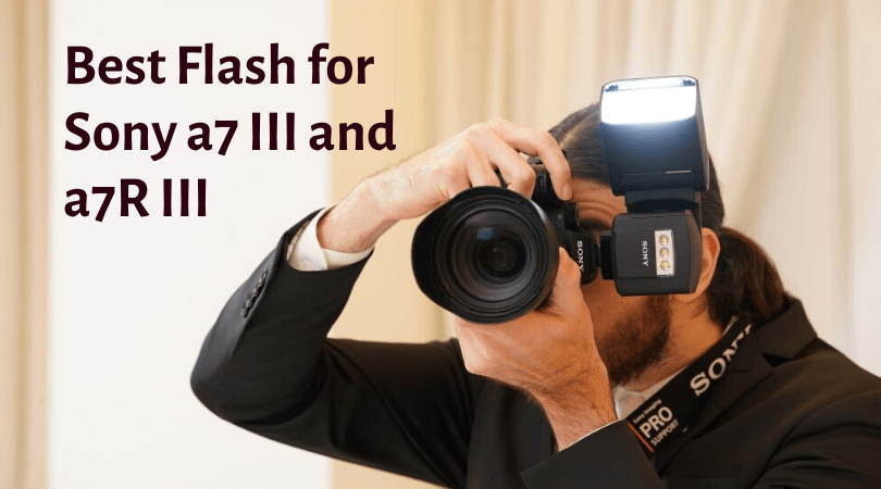 Best flash for Sony a7 III and a7R III – Get flashy, get clicking!