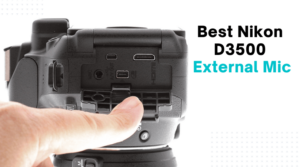 Best Nikon D3500 External Mic